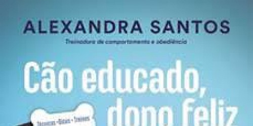 Cão Educado, Dono Feliz, de Alexandra Santos