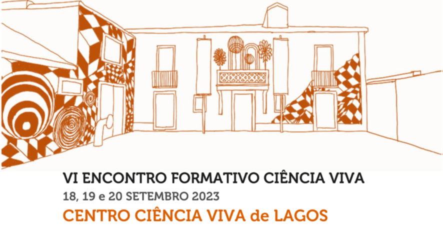 VI ENCONTRO FORMATIVO CIÊNCIA VIVA - Uma Celebração da Ciência no Centro Ciência Viva de Lagos