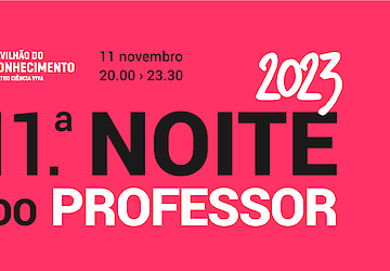Pavilhão do Conhecimento dedica noite a professores de todos os ciclos de ensino